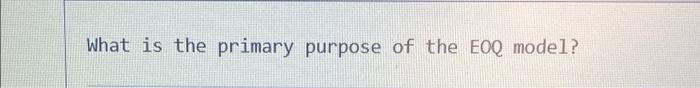 What is the primary purpose of the EOQ model