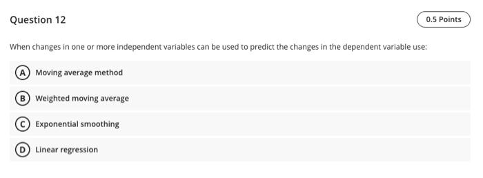 Question 12 0.5 Points When changes in one or
