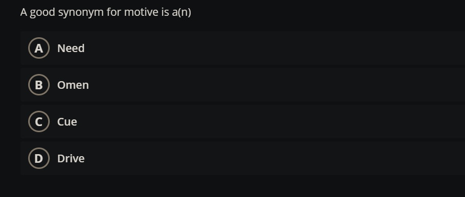 A good synonym for motive is a(n) A Need B Omen