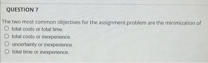 QUESTION 7 The two most common objectives for the