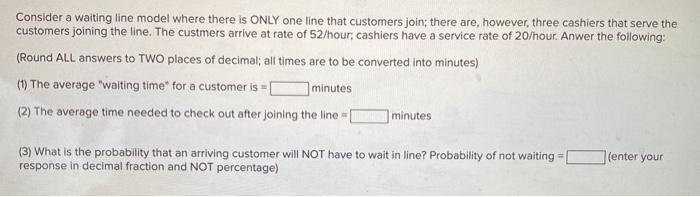 Consider a waiting line model where there is ONLY