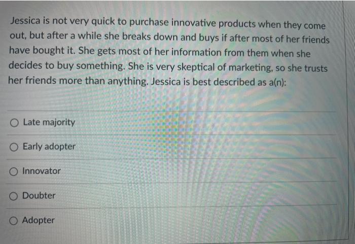 Jessica is not very quick to purchase innovative