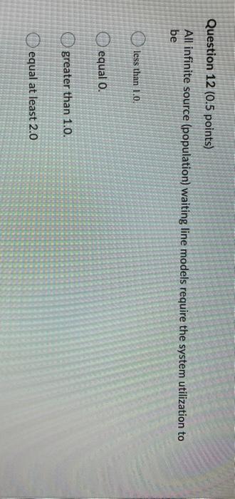 Question 10 (0.5 points) Customers arrive at a