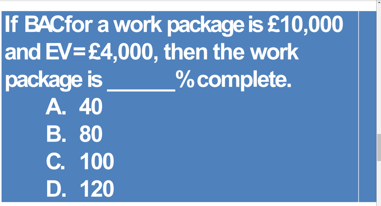 If BACfor a work package is 10,000 and EV=4,000,