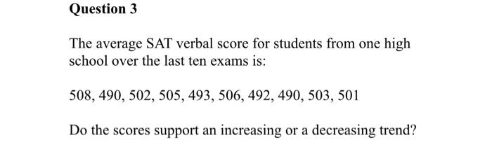 Question 3 The average SAT verbal score for