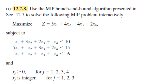 DI 12.7-8. Use the MIP branch-and-bound algorithm