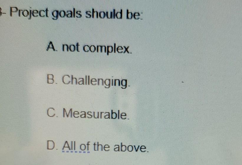 3- Project goals should be: A not complex B.