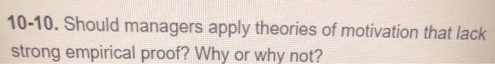 10-10. Should managers apply theories of