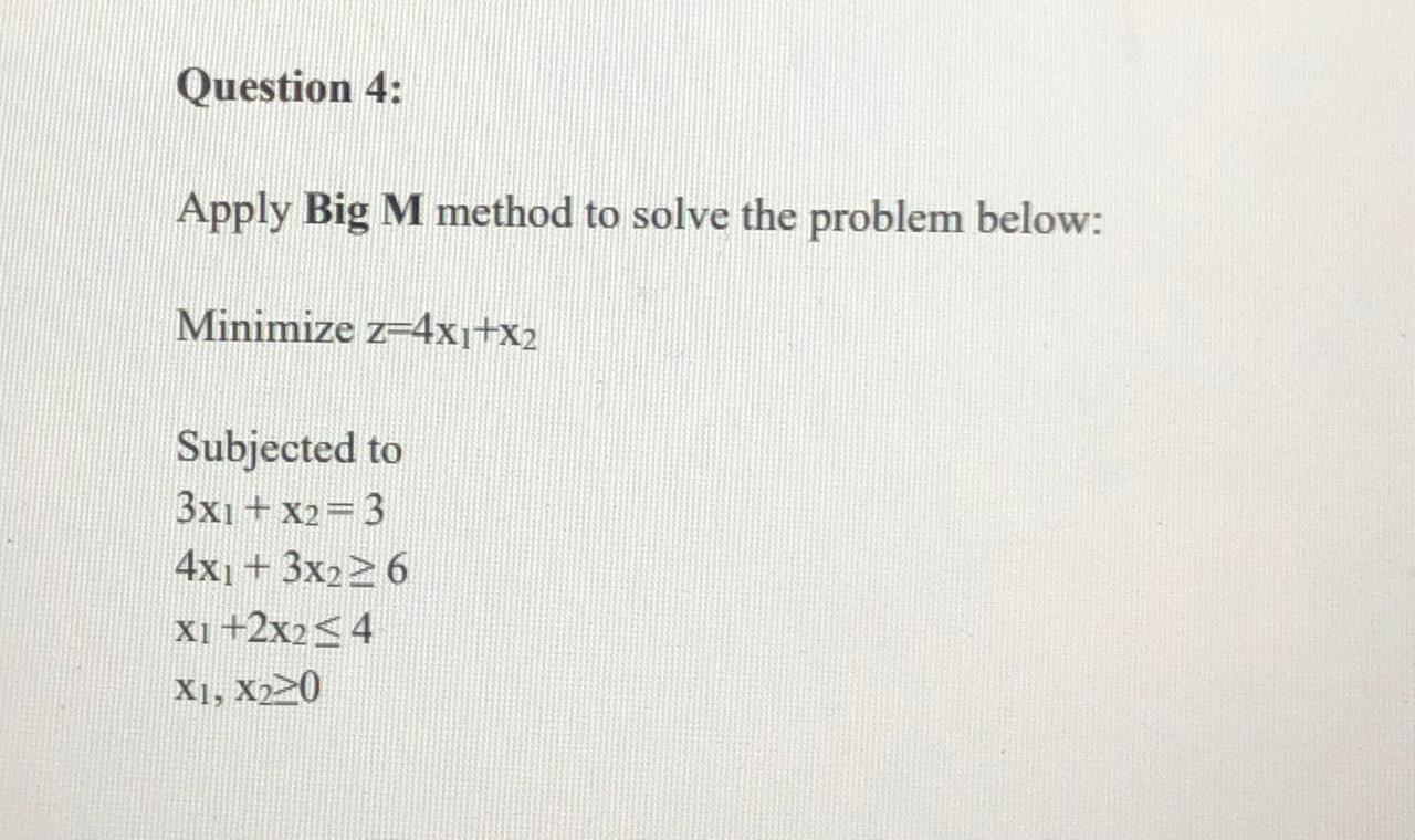 Question 4: Apply Big M method to solve the