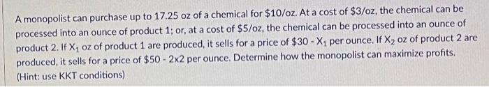 A monopolist can purchase up to 17.25 oz of a