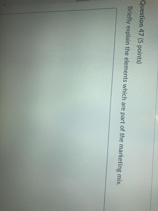 Question 47 (5 points) Briefly explain the