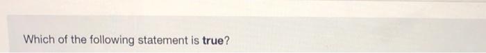 Which of the following statement is true? Select