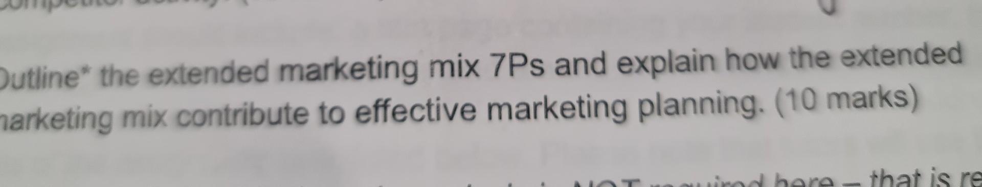Outline* the extended marketing mix 7Ps and