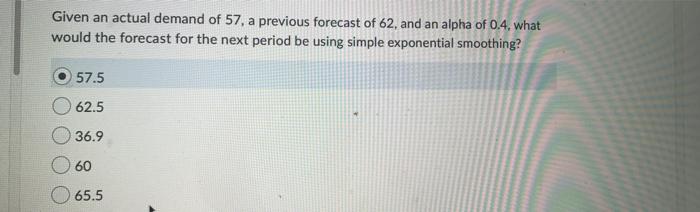 Given an actual demand of 57, a previous forecast