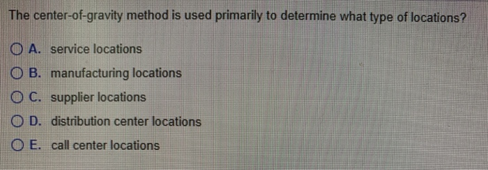 The center-of-gravity method is used primarily to