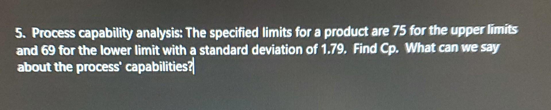 5. Process capability analysis: The specified
