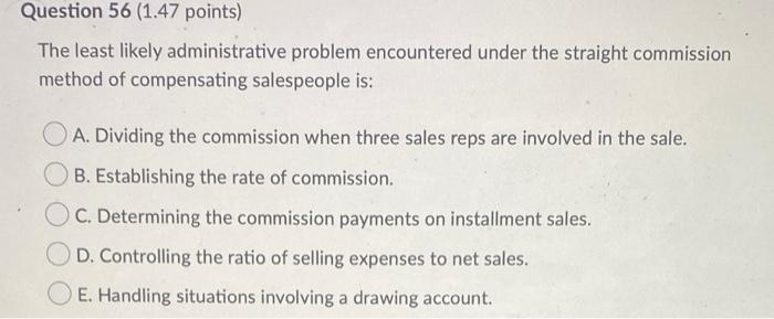 Question 56 (1.47 points) The least likely