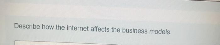 Describe how the internet affects the business