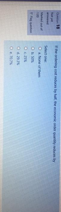 Question 18 If the ordering cost reduces by half,