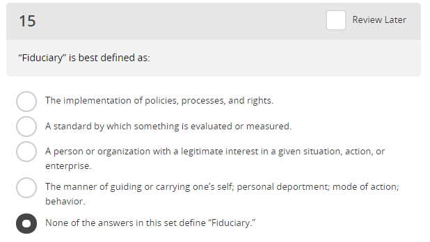 15 Review Later "Fiduciary" is best defined as: