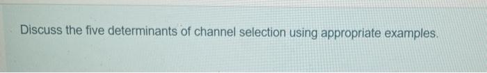 Discuss the five determinants of channel