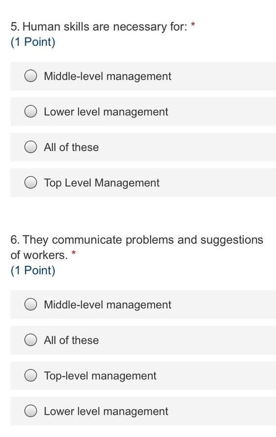 ANSWER BOTH 5. Human skills are necessary for: *