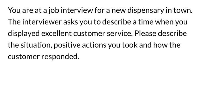 You are at a job interview for a new dispensary