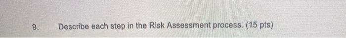 9. Describe each step in the Risk Assessment