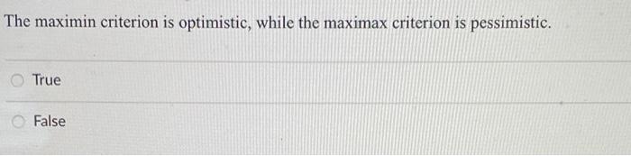 The maximin criterion is optimistic, while the