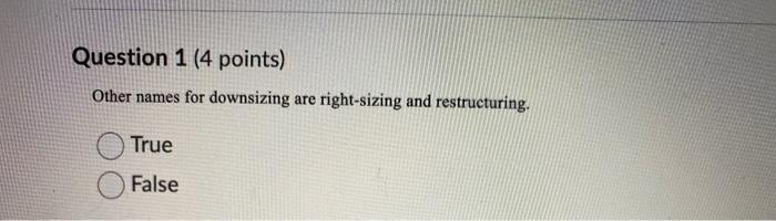 Question 1 (4 points) Other names for downsizing