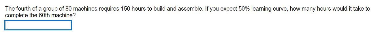 The fourth of a group of 80 machines requires 150