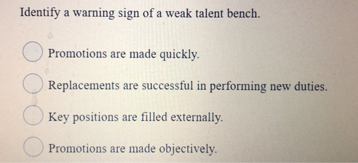 Identify a warning sign of a weak talent bench.