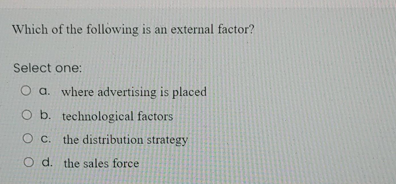 Which of the following is an external factor?