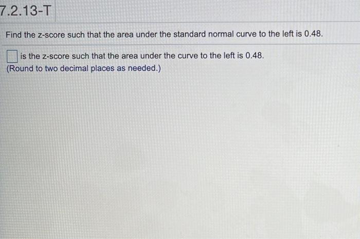 7.2.13-T Find the Z-score such that the area