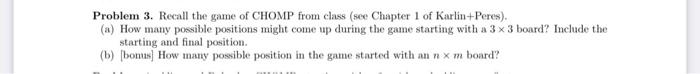 Problem 3. Recall the game of CHOMP from class