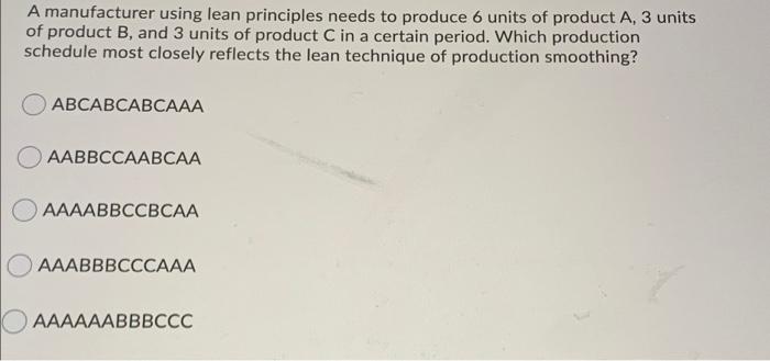 A manufacturer using lean principles needs to