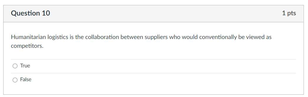 Question 10 1 pts Humanitarian logistics is the