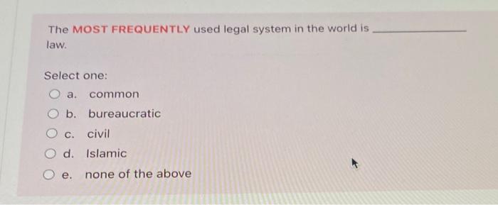 The MOST FREQUENTLY used legal system in the