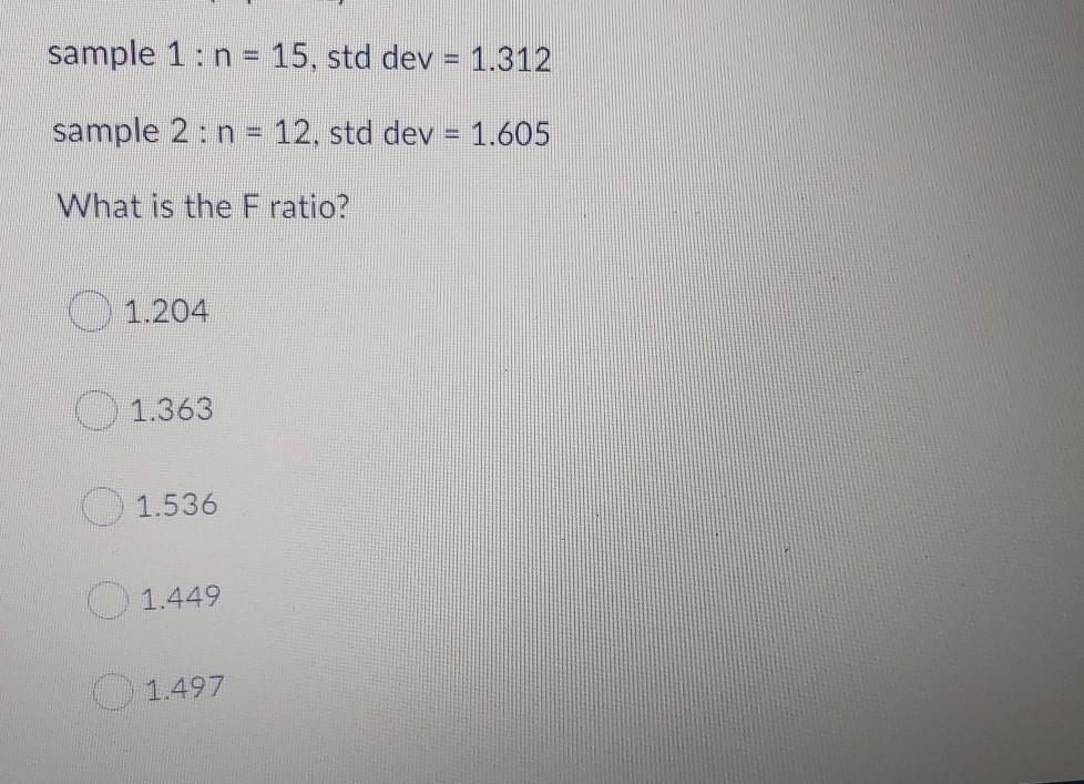 sample 1:n = 15, std dev = 1.312 sample 2 : n =
