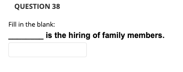QUESTION 38 Fill in the blank: is the hiring of