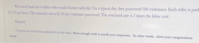 A.A local bank has 4 tellers who work 8 hours