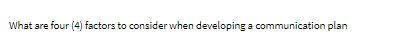 What are four (4) factors to consider when