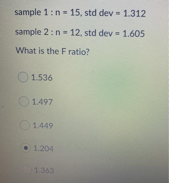 sample 1: n = 15, std dev = 1.312 sample 2: n =
