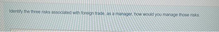 Identify the three risks associated with foreign