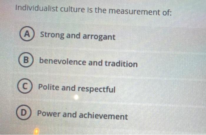 Individualist culture is the measurement of: A)