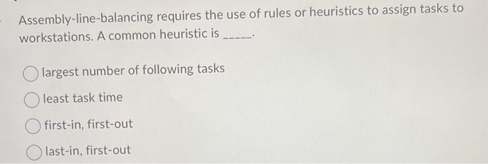 Assembly-line-balancing requires the use of rules