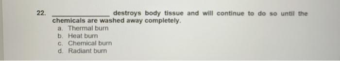 22. destroys body tissue and will continue to do