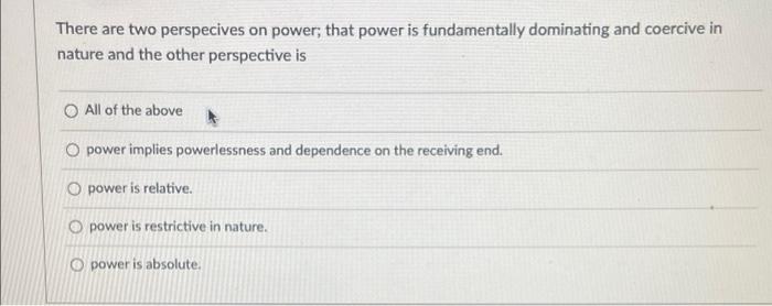 There are two perspecives on power; that power is