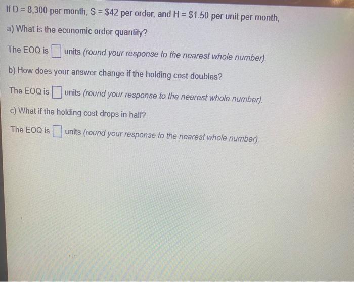 If D=8,300 per month, S = $42 per order, and H=