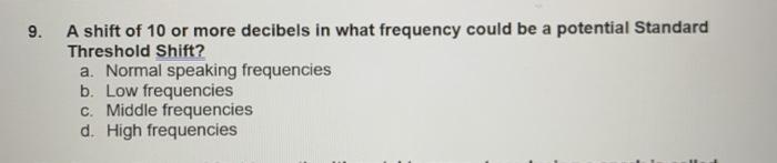 9. A shift of 10 or more decibels in what